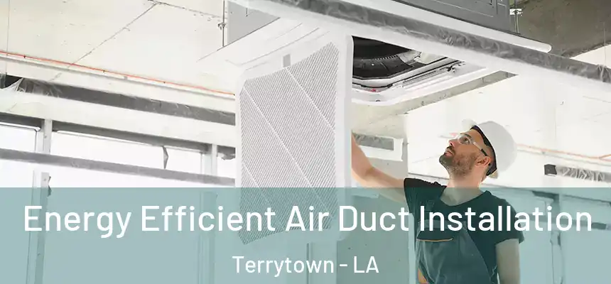  Energy Efficient Air Duct Installation Terrytown - LA